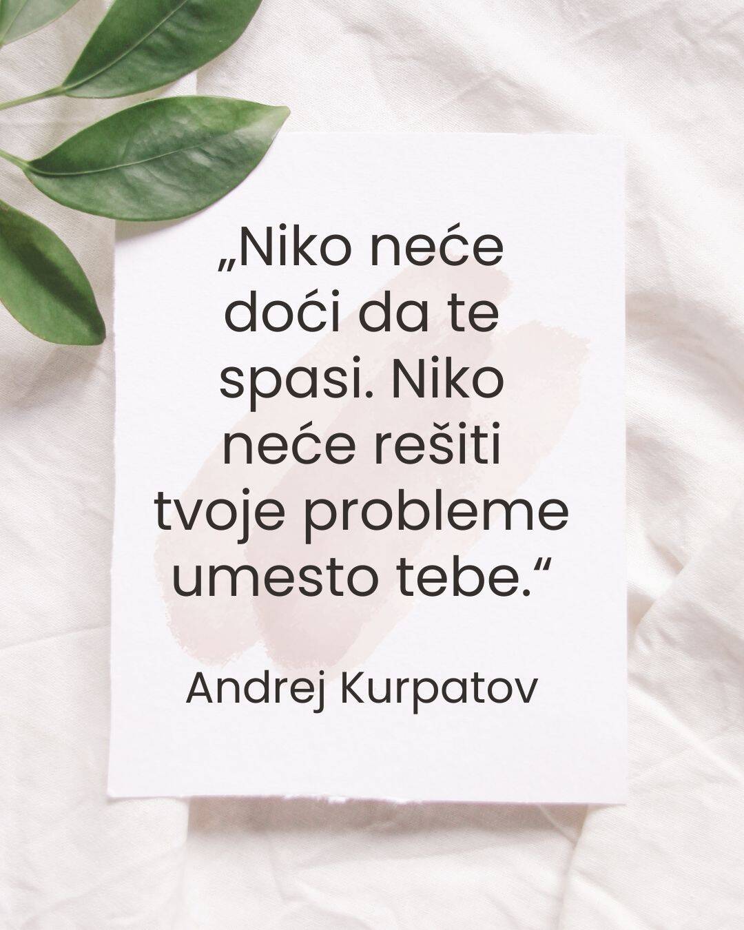 „Niko neće doći da te spasi. Niko neće rešiti tvoje probleme umesto tebe.“.jpg