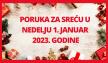 PORUKA ZA SREĆU 1 JANUAR 2023. GODINE.