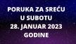 PORUKA ZA SREĆU 28 JANUAR  2023 GODINE.