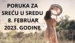 PORUKA ZA SREĆU 8 FEBRUAR  2023 GODINE.