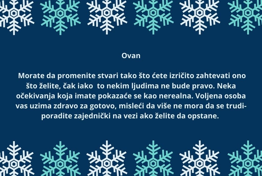 Ovan Morate da promenite stvari tako što ćete izričito zahtevati ono što želite, čak i ako vam to nekim ljudima ne bude pravo. Neka očekivanja koja imate pokazaće se kao nerealna. Voljena osoba vas uzima zdravo za.jpg