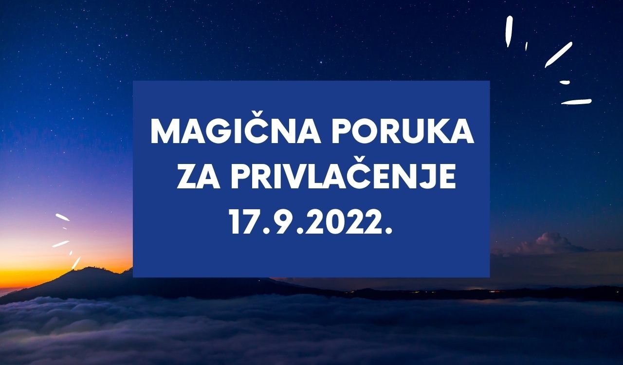 MAGIČNA PORUKA ZA PRIVLAČENJE 17.9. 2022..jpg