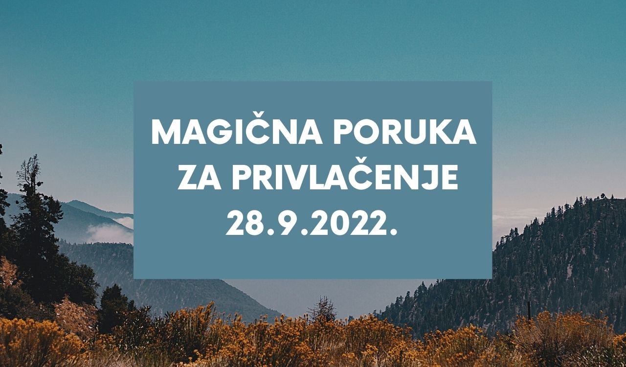 MAGIČNA PORUKA ZA PRIVLAČENJE 28 9. 2022..jpg