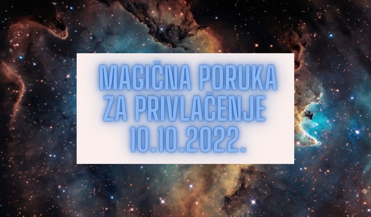 MAGIČNA PORUKA ZA PRIVLAČENJE 10. 10. 2022..jpg