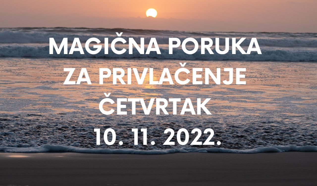 MAGIČNA PORUKA ZA PRIVLAČENJE 10. 11. 2022.