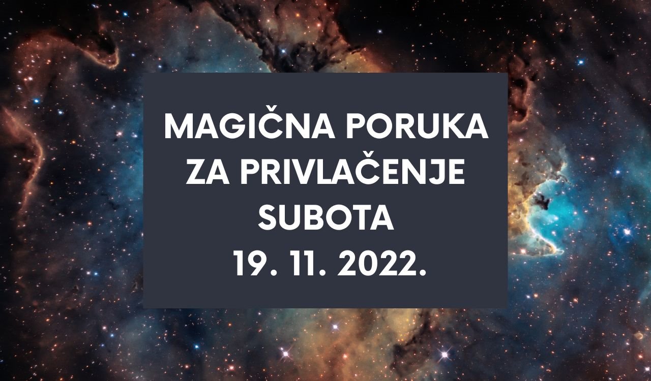 MAGIČNA PORUKA ZA PRIVLAČENJE 19. 11. 2022.