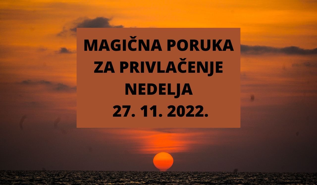 MAGIČNA PORUKA ZA PRIVLAČENJE 27. 11. 2022.