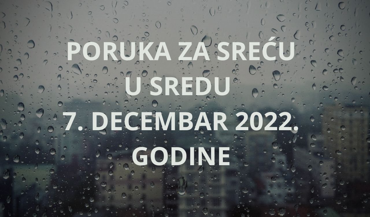 PORUKA ZA SREĆU U SREDU 7. DECEMBAR 2022. GODINE.