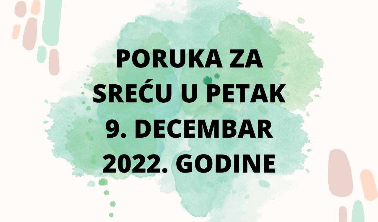 PORUKA ZA SREĆU U SREDU 9. DECEMBAR 2022. GODINE.
