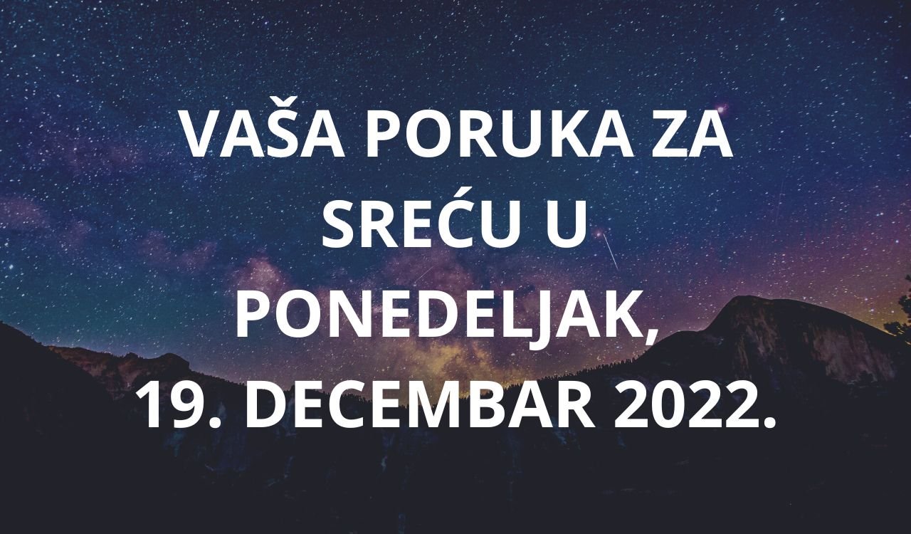 Poruka za sreću u 19 decembra 2022 godine.