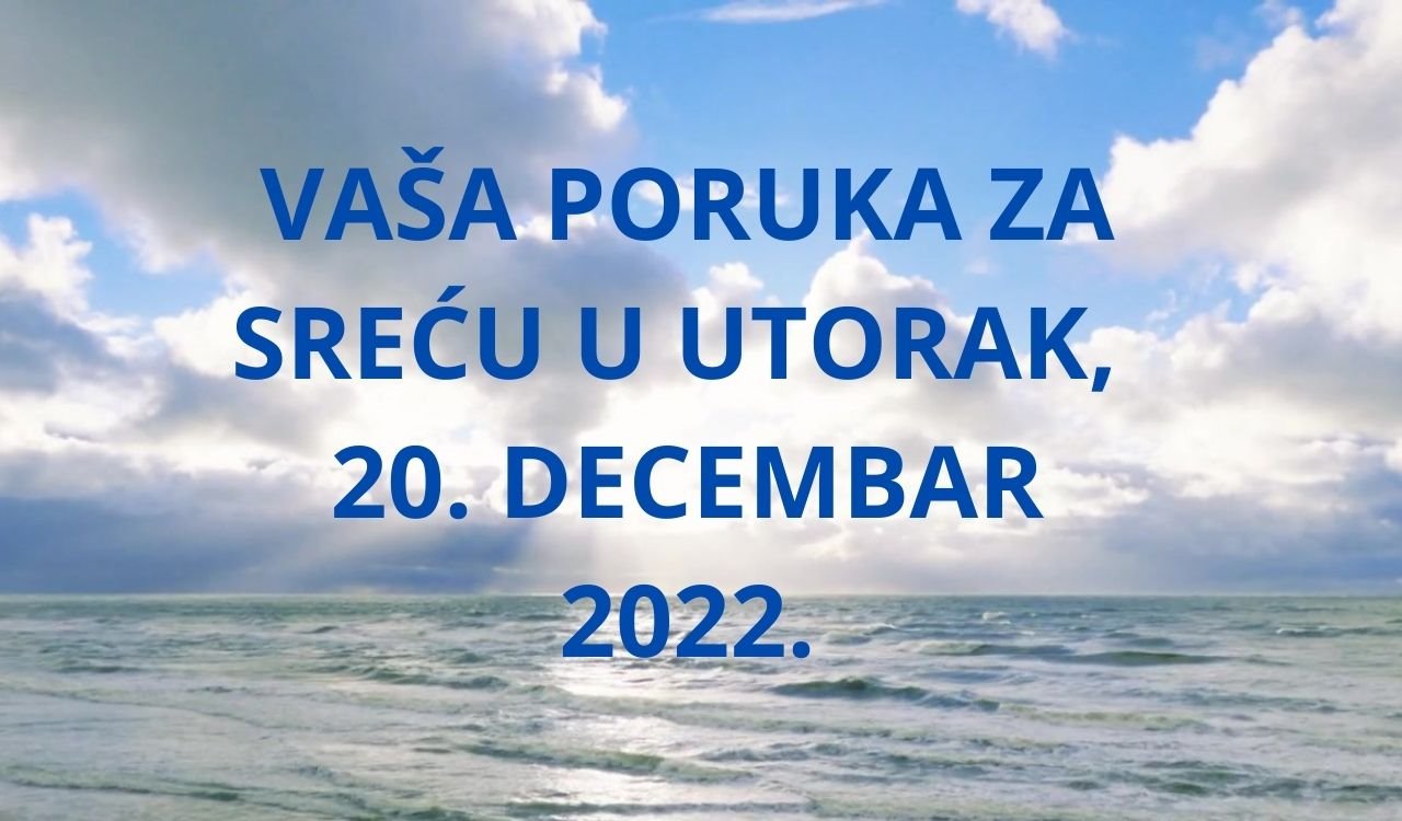 Poruka za sreću u 20 decembra 2022 godine