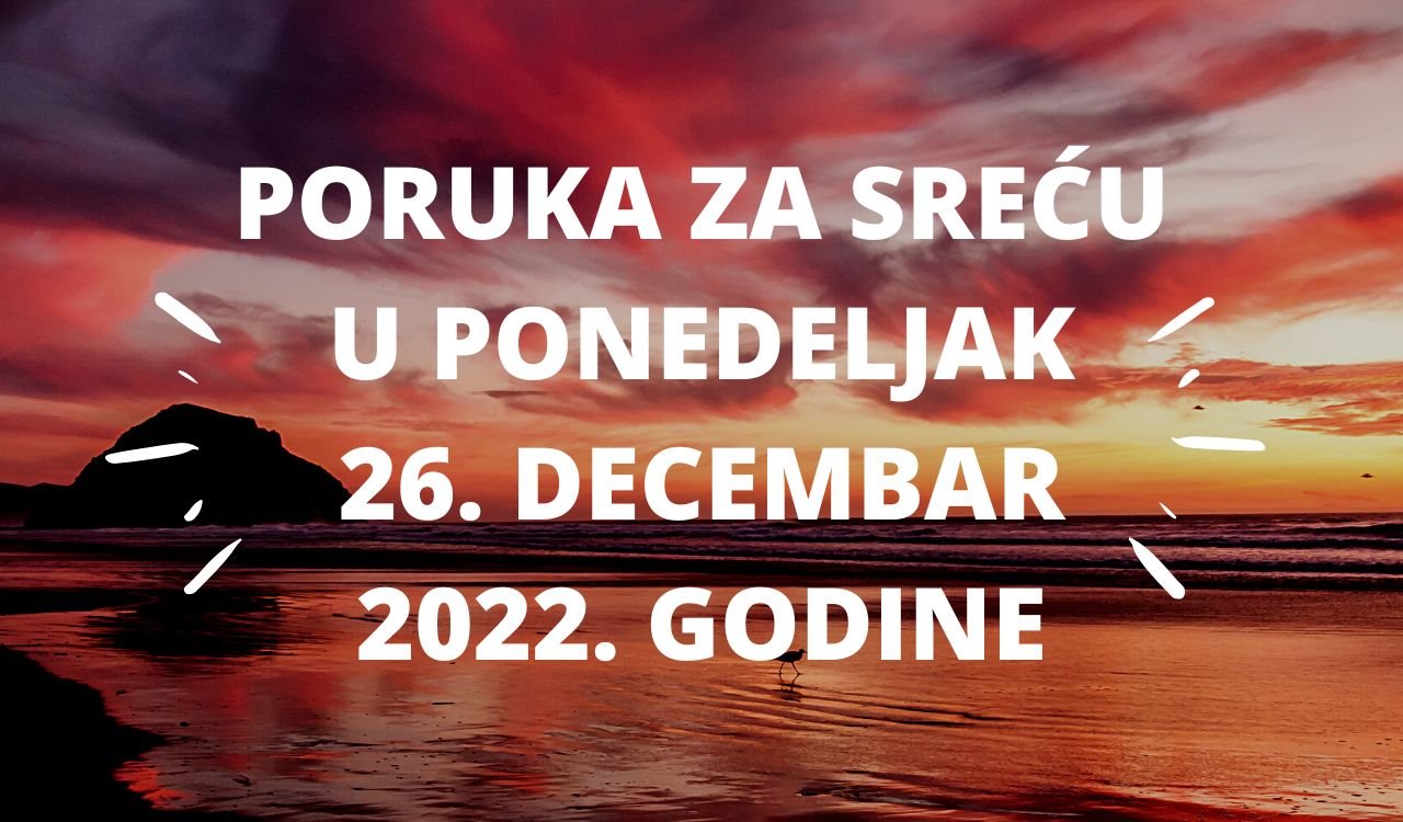 PORUKA ZA SREĆU 26 DECEMBAR 2022. GODINE.