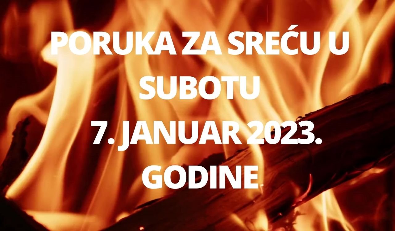 PORUKA ZA SREĆU 7 JANUAR  2023 GODINE.