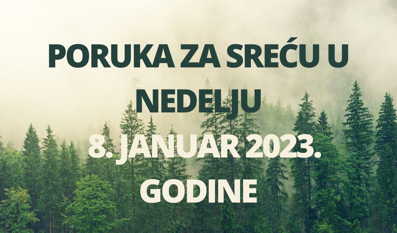 PORUKA ZA SREĆU 7 JANUAR  2023 GODINE.
