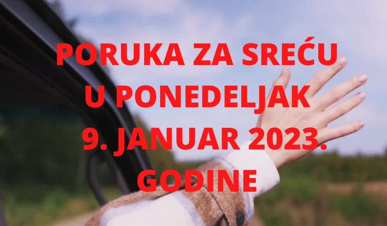 PORUKA ZA SREĆU 7 JANUAR  2023 GODINE.