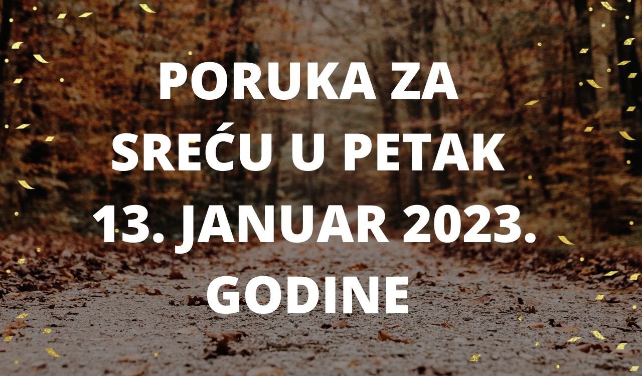 PORUKA ZA SREĆU 13 JANUAR  2023 GODINE.jpg