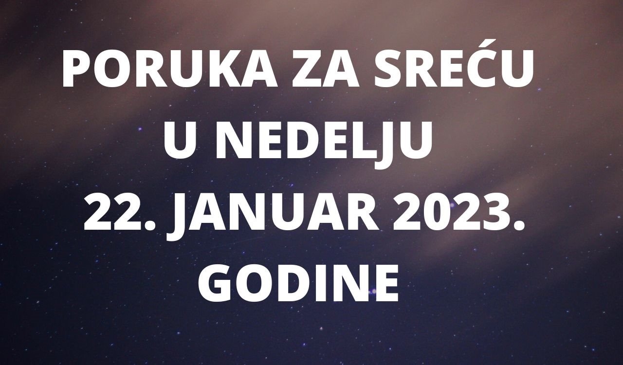 PORUKA ZA SREĆU 18 JANUAR  2023 GODINE.