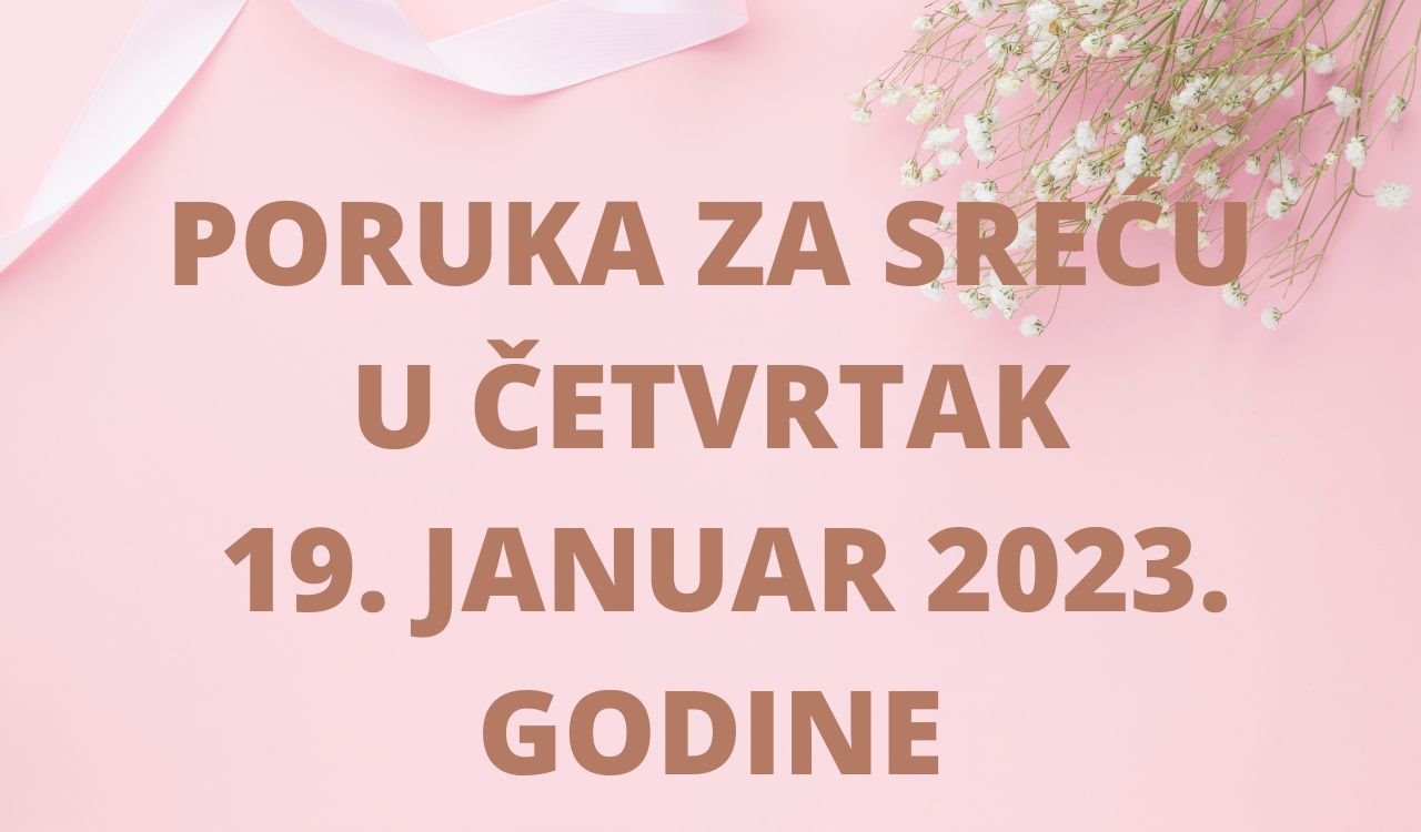 PORUKA ZA SREĆU 19 JANUAR  2023 GODINE.