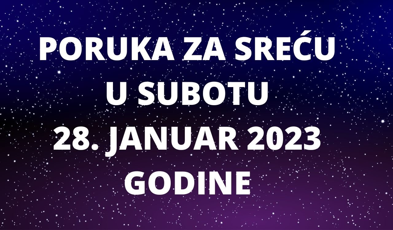 PORUKA ZA SREĆU 28 JANUAR  2023 GODINE.