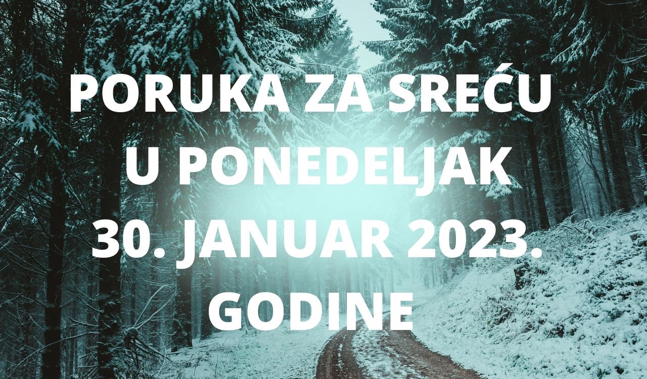PORUKA ZA SREĆU 30 JANUAR  2023 GODINE.