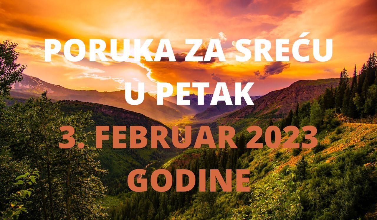 PORUKA ZA SREĆU 3 FEBRUAR  2023 GODINE.