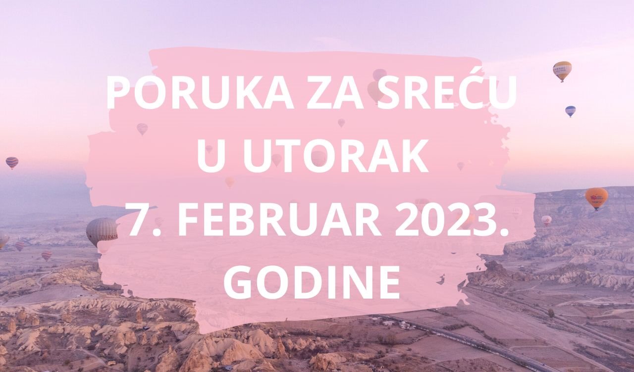 PORUKA ZA SREĆU 7 FEBRUAR  2023 GODINE.
