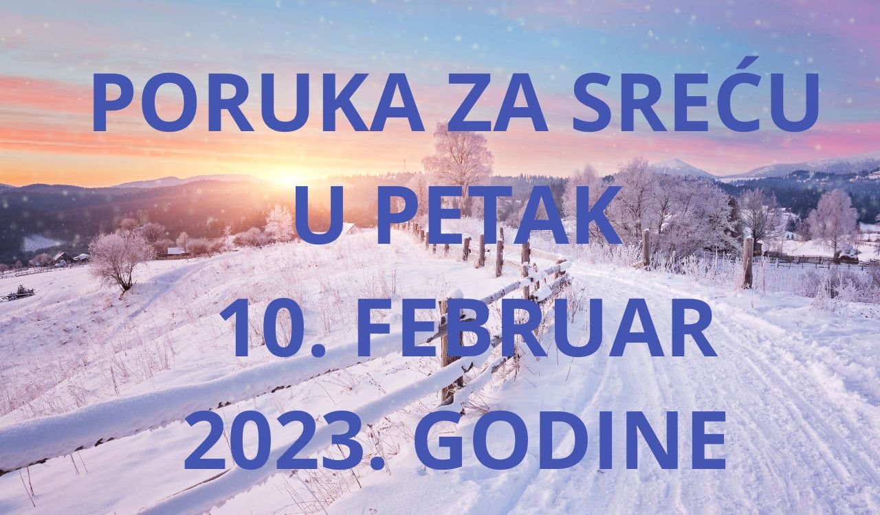 PORUKA ZA SREĆU 10 FEBRUAR  2023 GODINE.