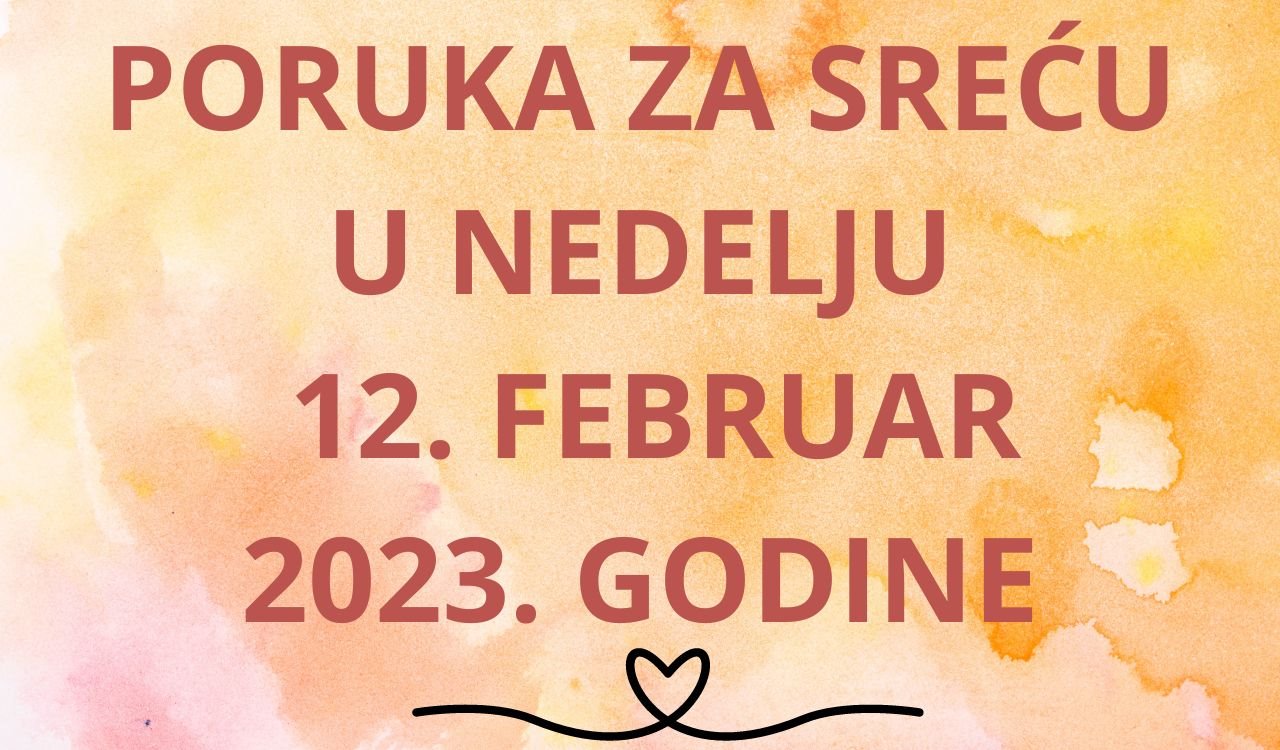 PORUKA ZA SREĆU 12 FEBRUAR  2023 GODINE