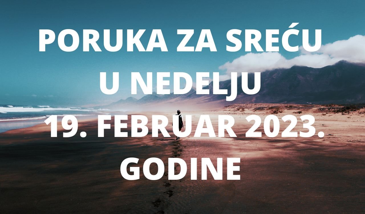 Vaša poruka za sreću 19 FEBRUAR 2023.