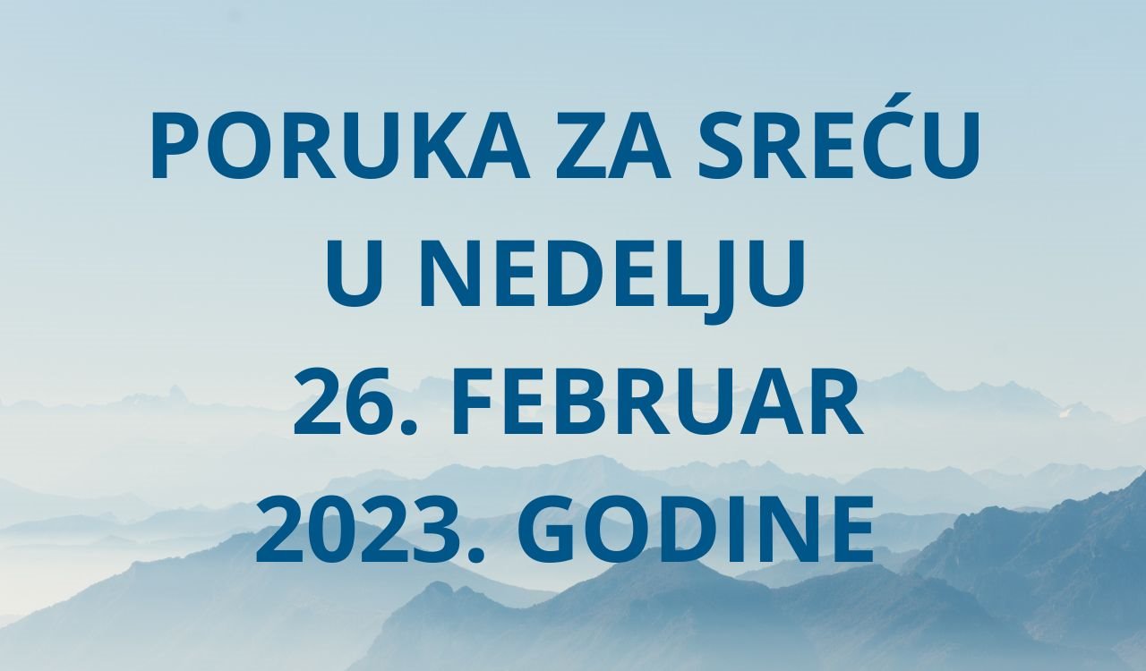 PORUKA ZA SREĆU 26 FEBRUAR  2023 GODINE.jpg