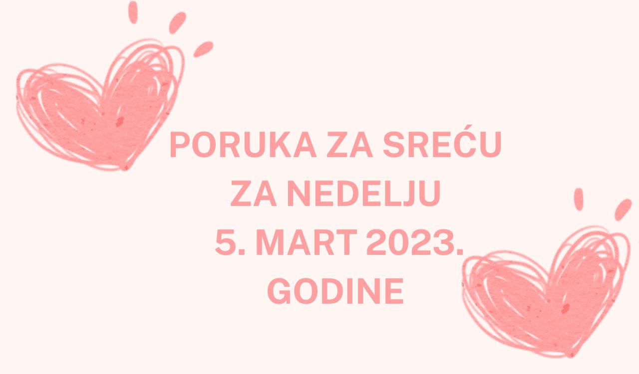 PORUKA ZA SREĆU 5 mart  2023 GODINE.