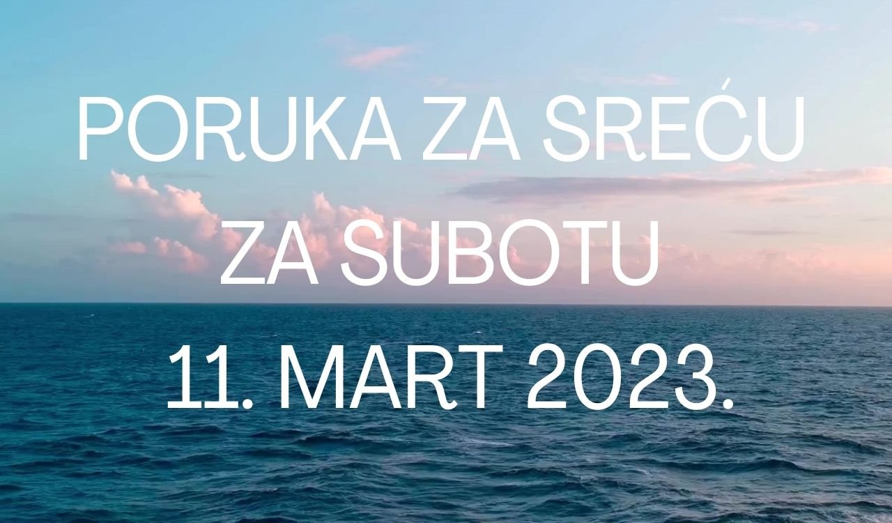 PORUKA ZA SREĆU 11 MART  2023 GODINE.