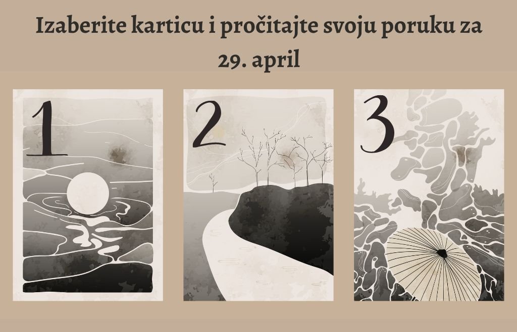 Izaberie karticu i pročitajte svoju poruku za 29 april.