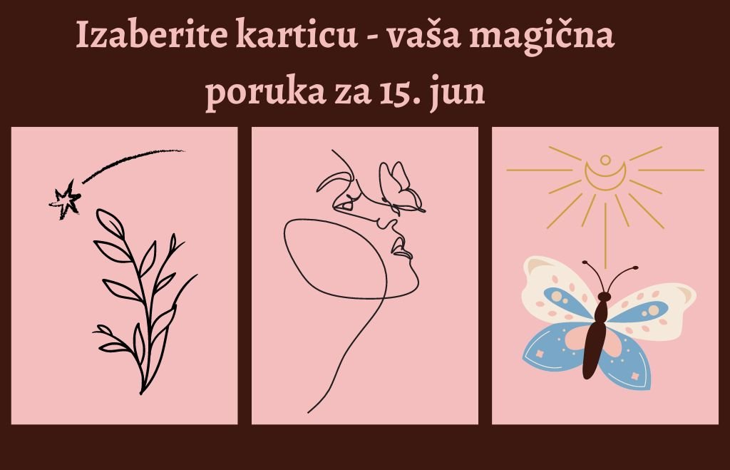 Izaberite karticu i pročitajte poruku za 15 jun.