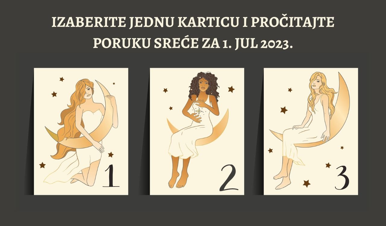Izaberite jednu karticu i pročitajte poruku sreće za 1.7.2023..jpg