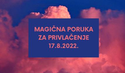 MAGIČNA PORUKA ZA PRIVLAČENJE 16.8. 2022. (1).jpg