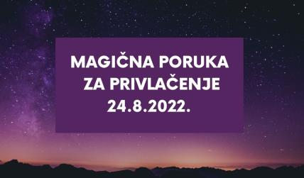 MAGIČNA PORUKA ZA PRIVLAČENJE 23.8. 2022. (1).jpg