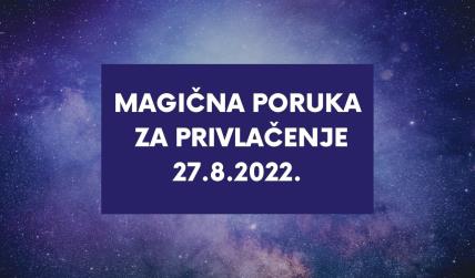 MAGIČNA PORUKA ZA PRIVLAČENJE 27.8. 2022..jpg