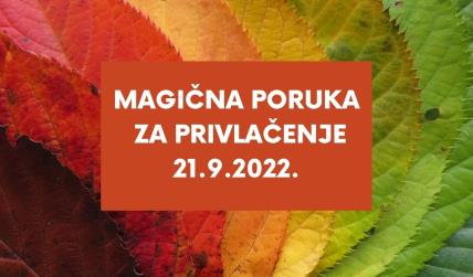MAGIČNA PORUKA ZA PRIVLAČENJE 21.9. 2022..jpg