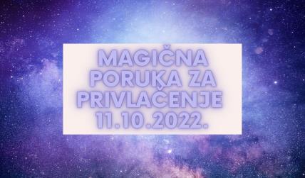MAGIČNA PORUKA ZA PRIVLAČENJE 11. 10. 2022..jpg
