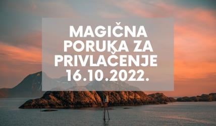 MAGIČNA PORUKA ZA PRIVLAČENJE 16. 10. 2022. (1).jpg