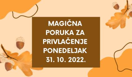 MAGIČNA PORUKA ZA PRIVLAČENJE 31. 10. 2022.