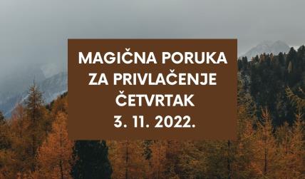 MAGIČNA PORUKA ZA PRIVLAČENJE 3. 11. 2022.