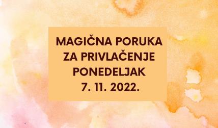 MAGIČNA PORUKA ZA PRIVLAČENJE 7. 11. 2022..jpg