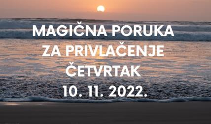 MAGIČNA PORUKA ZA PRIVLAČENJE 10. 11. 2022.