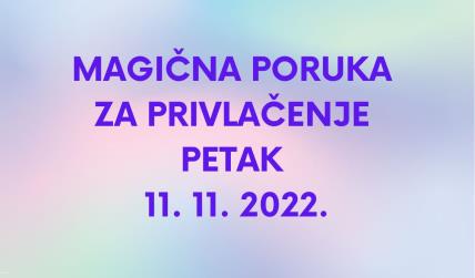 MAGIČNA PORUKA ZA PRIVLAČENJE 10. 11. 2022.