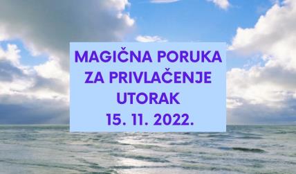 MAGIČNA PORUKA ZA PRIVLAČENJE 15. 11. 2022.
