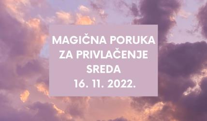 MAGIČNA PORUKA ZA PRIVLAČENJE 16. 11. 2022.