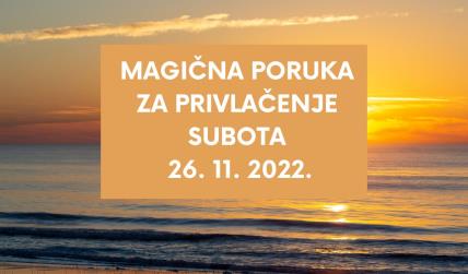 MAGIČNA PORUKA ZA PRIVLAČENJE 26. 11. 2022.