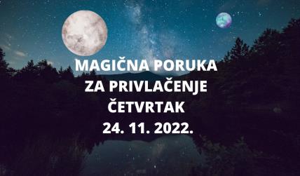 MAGIČNA PORUKA ZA PRIVLAČENJE 24. 11. 2022.